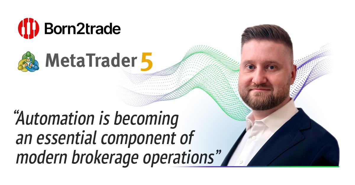Born2trade Streamlines Key Business Processes with MetaTrader 5 Automations Born2trade Streamlines Key Business Processes with MetaTrader 5 Automations