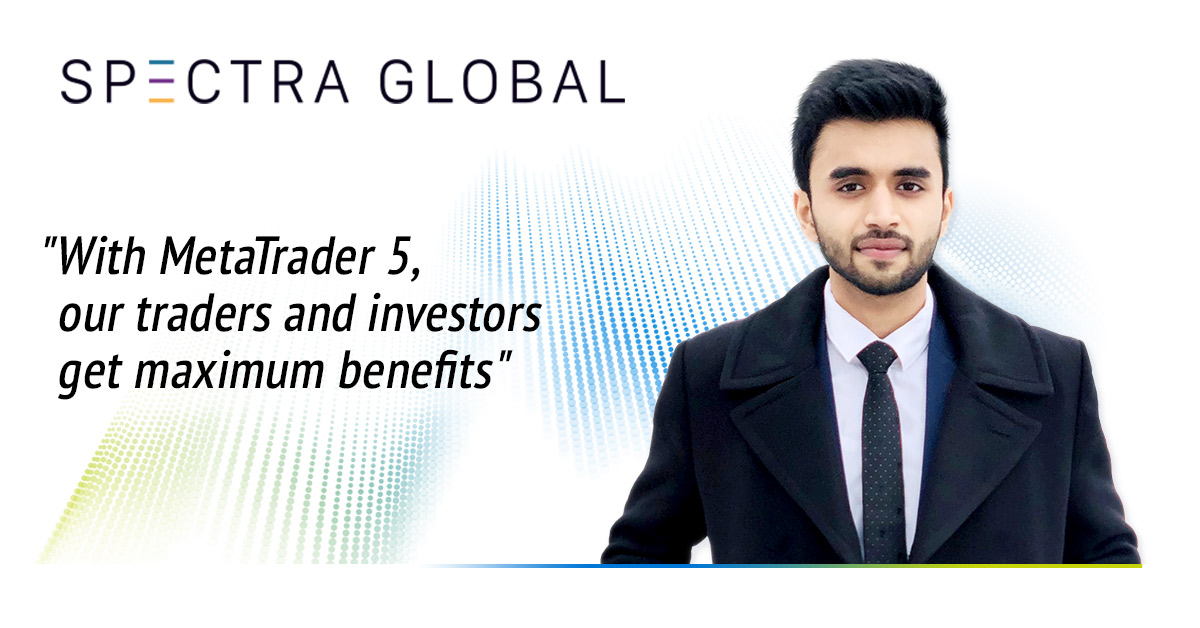 Spectra Global: "With MetaTrader 5, our traders and investors get maximum benefits"