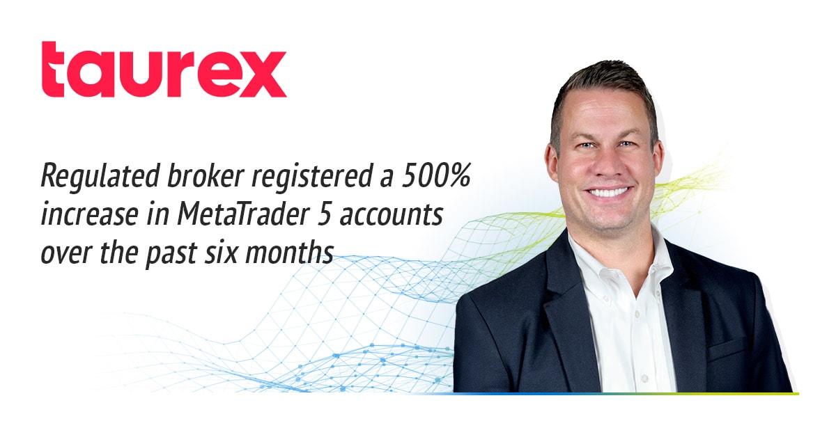 Taurex registered a 500% increase in MetaTrader 5 accounts over the past six months